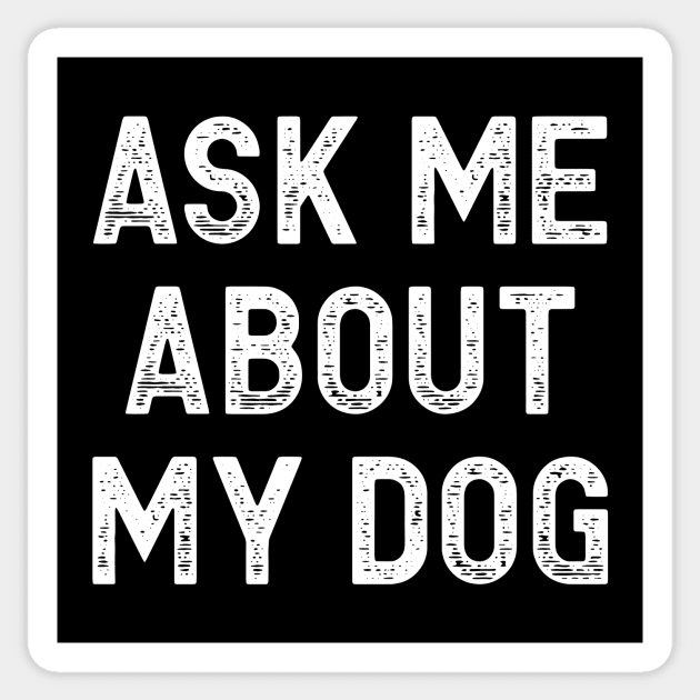 Ask Me About My Dog Sticker by colorsplash